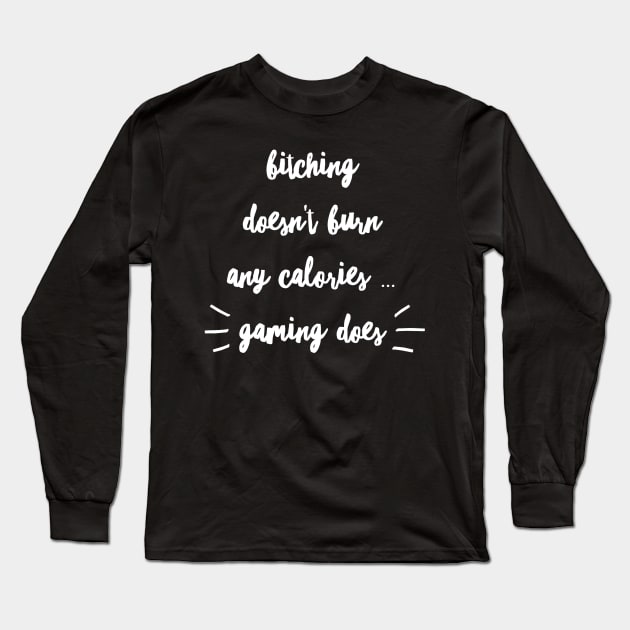 Bitching doesn't burn calories ... GAMING DOES Long Sleeve T-Shirt by PersianFMts